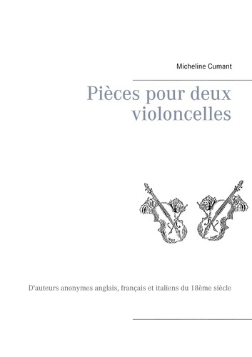 Pièces pour deux violoncelles. D'auteurs anonymes anglais, français et italiens du 18ème siècle