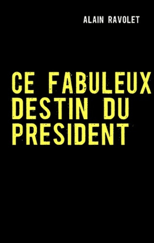 CE FABULEUX DESTIN DU PRESIDENT