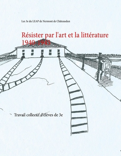 Résister par l'art et la littérature 1940-1945. Travail collectif d'élèves de 3e