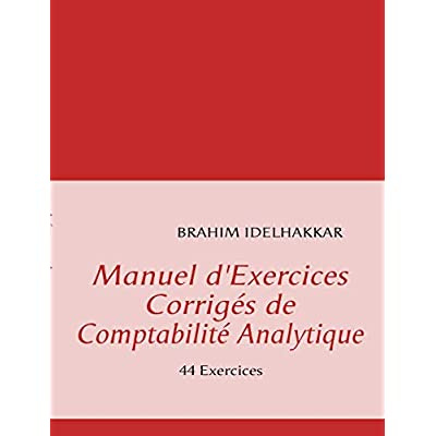 MANUEL D'EXERCICES CORRIGES DE COMPTABILITE ANALYTIQUE - MANUEL D EXERCICES CORRIGES DE COMPTABILITE