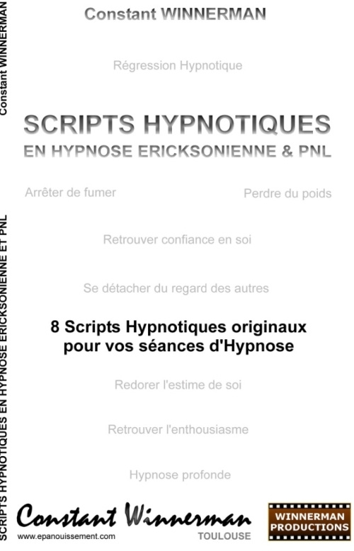 Scripts hypnotiques en hypnose éricksonienne et PNL. Huit scripts hypnotiques originaux pour vos séa