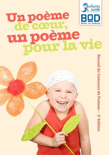 Un poème de coeur, un poème pour la vie. Recueil du concours de poèmes, édition 2010, 3e édition