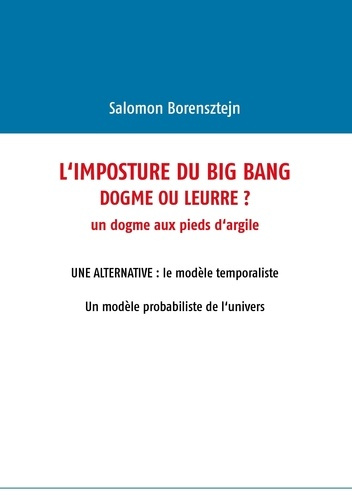 L'imposture du big bang. Dogme ou leurre ?