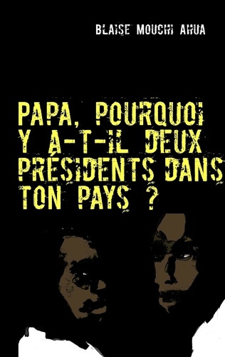 Papa, pourquoi y a-t-il deux présidents dans ton pays ?