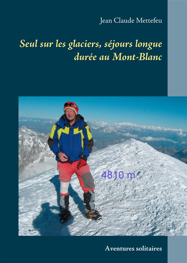 Seul sur les glaciers, séjours longue durée au Mont-Blanc. Aventures solitaires