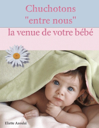 CHUCHOTONS  ENTRE-NOUS  LA VENUE DE VOTRE BEBE