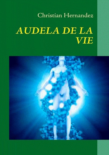 AUDELA DE LA VIE - LA VIE APRES LA MORT