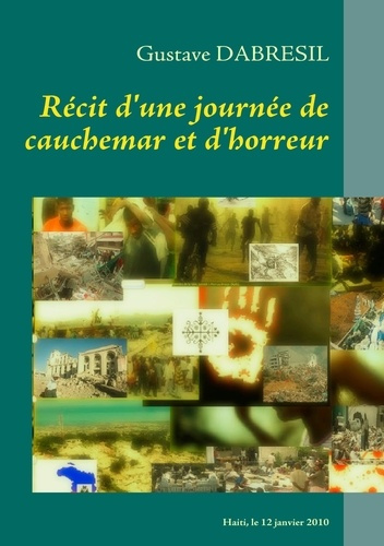 Récit d'une journée de cauchemar et d'horreur. De l'imaginaire fictif au récit sur le 12 janvier 201