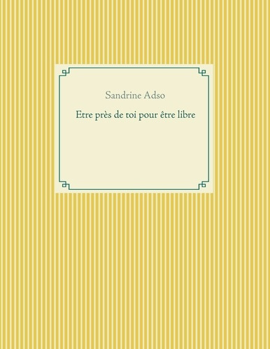 Etre près de toi pour être libre