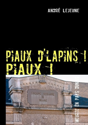 Piaux d'lapins ! Piaux ! Enquête policière en pays dunois