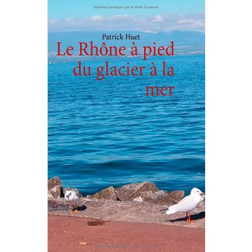 Le Rhône à pied du glacier à la mer