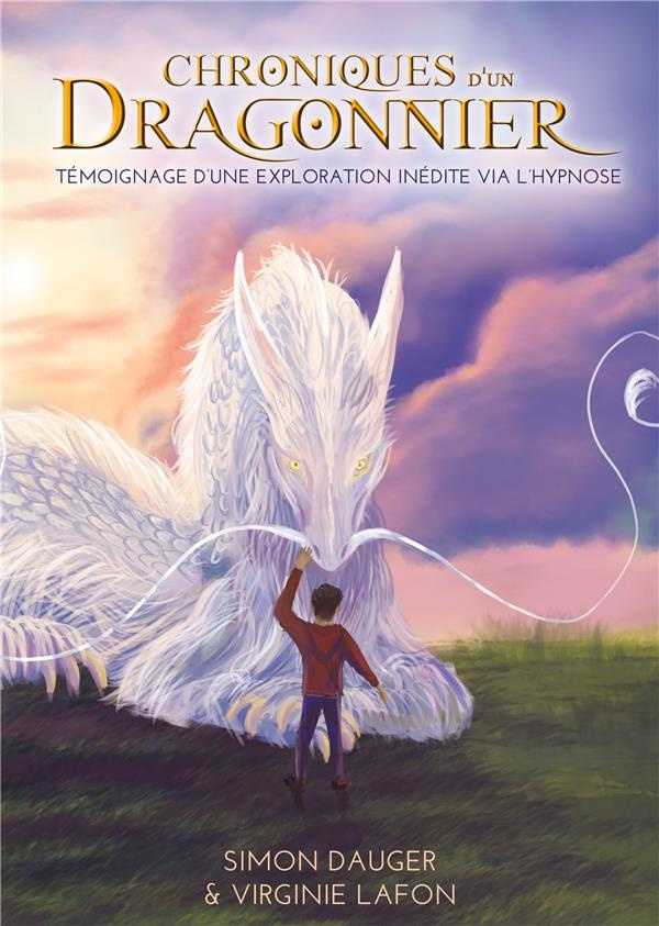 Chroniques d'un Dragonnier. Témoignage d'une exploration inédite via l'hypnose