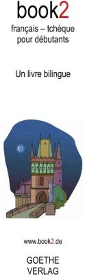 Book2 français-tchèque pour débutants. Un livre bilingue
