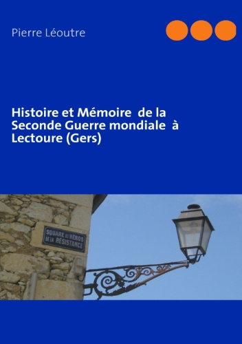 Histoire et mémoire de la seconde guerre mondiale à Lectoure (Gers)