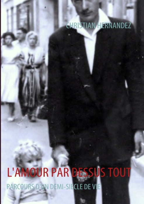 L'amour par dessus tout. Parcours d'un demi-siècle de vie
