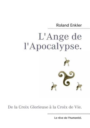L'ange de l'apocalypse. De la croix glorieuse à la croix de vie