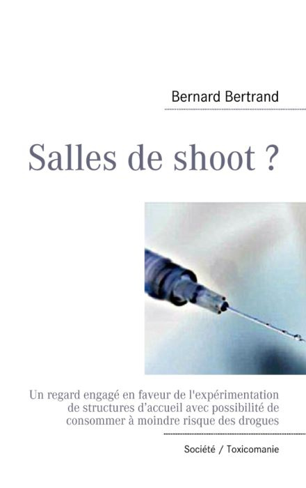 Salles de shoot ? Un regard engagé en faveur de l'expérimentation de structures d?accueil avec possi