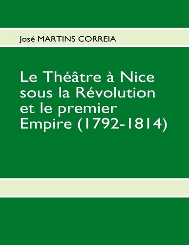Le théâtre à Nice sous la Révolution et le premier Empire (1792-1814). Mémoire de Maîtrise 1999