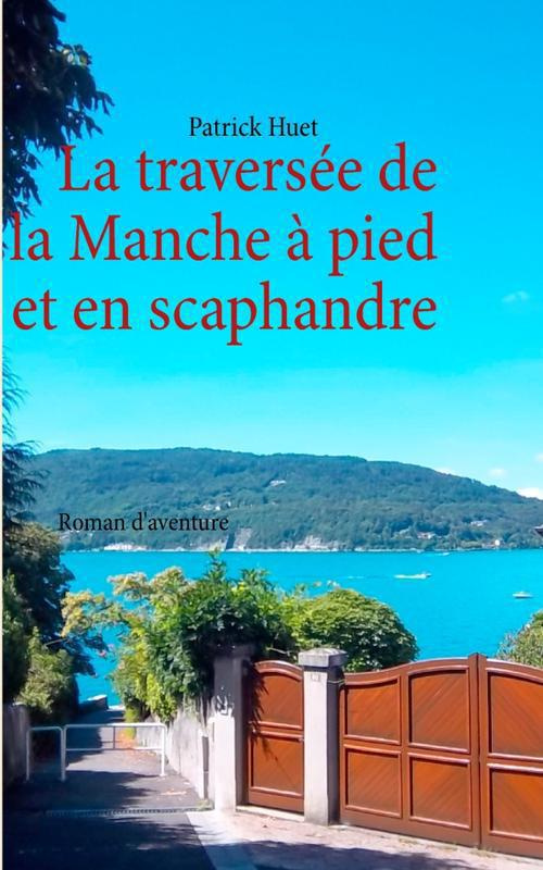 La traversée de la Manche, à pied et en scaphandre. Roman d'aventure