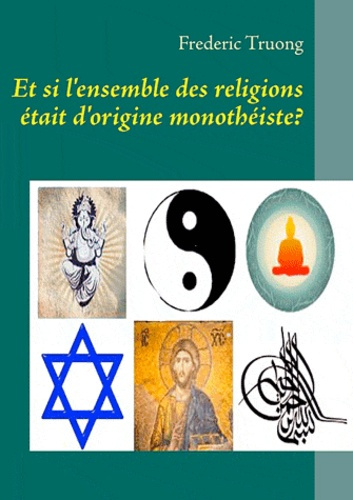Et si l'ensemble des religions était d'origine monothéiste?