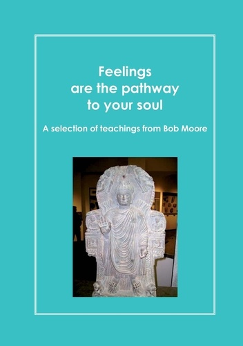 Feelings are the pathway to your soul. A reader of Bob Moore talks