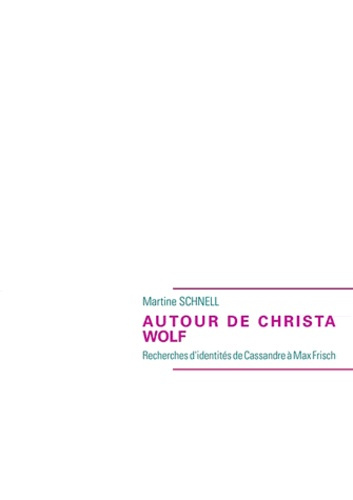 Autour de Christa Wolf. Recherches d'identités de Cassandre à Max Frisch