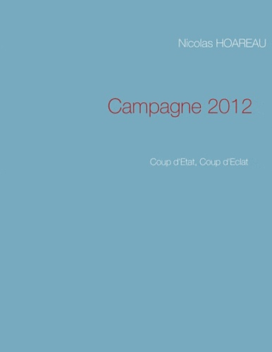 Campagne 2012. Coup d'Etat, Coup d'Eclat