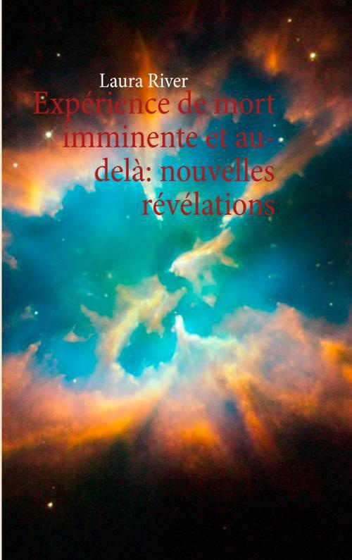 EXPERIENCE DE MORT IMMINENTE ET AU-DELA : NOUVELLES REVELATIONS