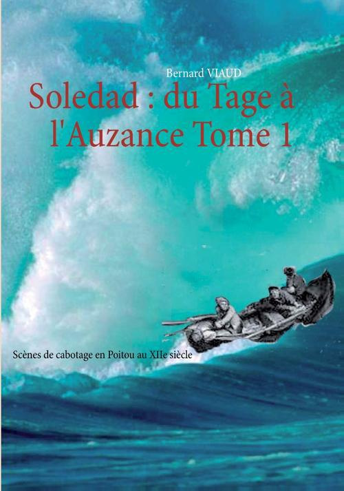 SOLEDAD - T01 - DU TAGE A L'AUZANCE - SCENES DE CABOTAGE AU XIIE SIECLE