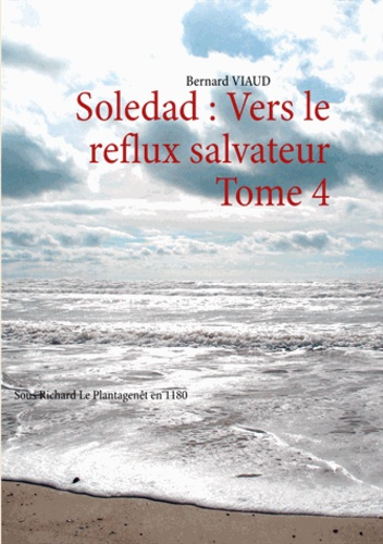 SOLEDAD - T04 - VERS LE REFLUX SALVATEUR - SOUS RICHARD LE PLANTAGENET EN 1180
