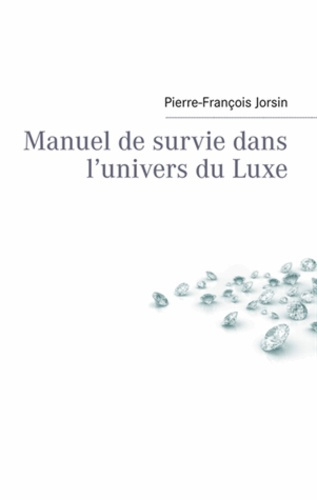 MANUEL DE SURVIE DANS L'UNIVERS DU LUXE