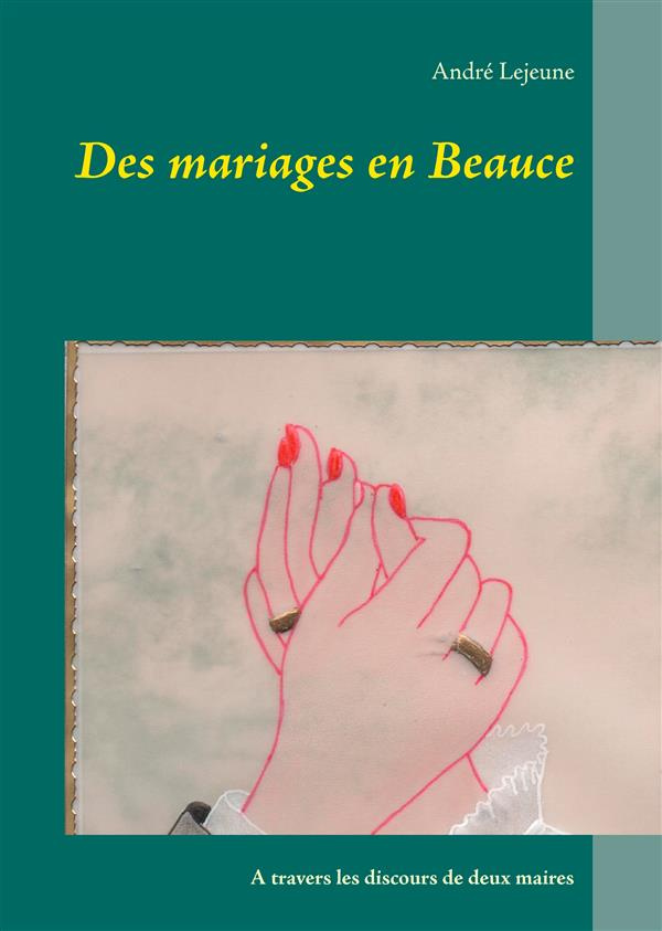 Des mariages en Beauce. A travers les discours de deux maires
