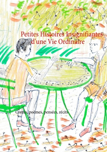 Petites histoires insignifiantes d'une vie ordinaire. Contes, poèmes, récits et pensées