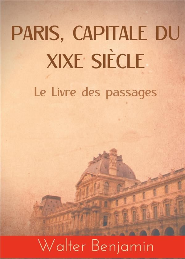 Paris, capitale du XIXe siècle. Le Livre des passages