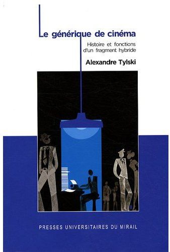 Le générique de cinéma. Histoire et fonctions d'un fragment hybride