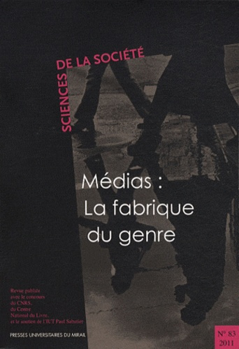 Sciences de la Société N° 83/2011 : Médias : la fabrique du genre