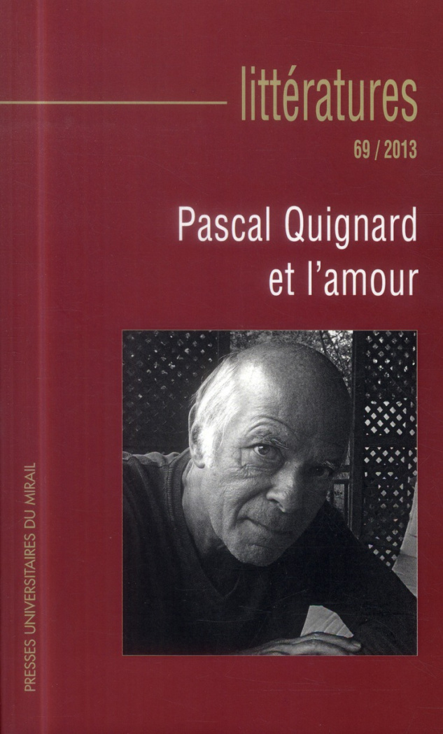 Littératures N° 69/2013 : Pascal Quignard et l'amour