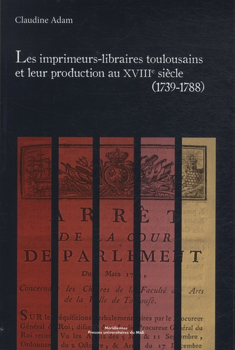 Les imprimeurs-libraires toulousains et leur production au XVIIIe siècle (1739-1788)