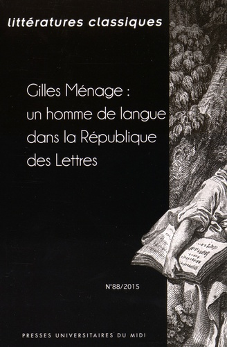 Littératures classiques N° 88/2015 : Gilles Ménage : un homme de langue dans la République des Lettr