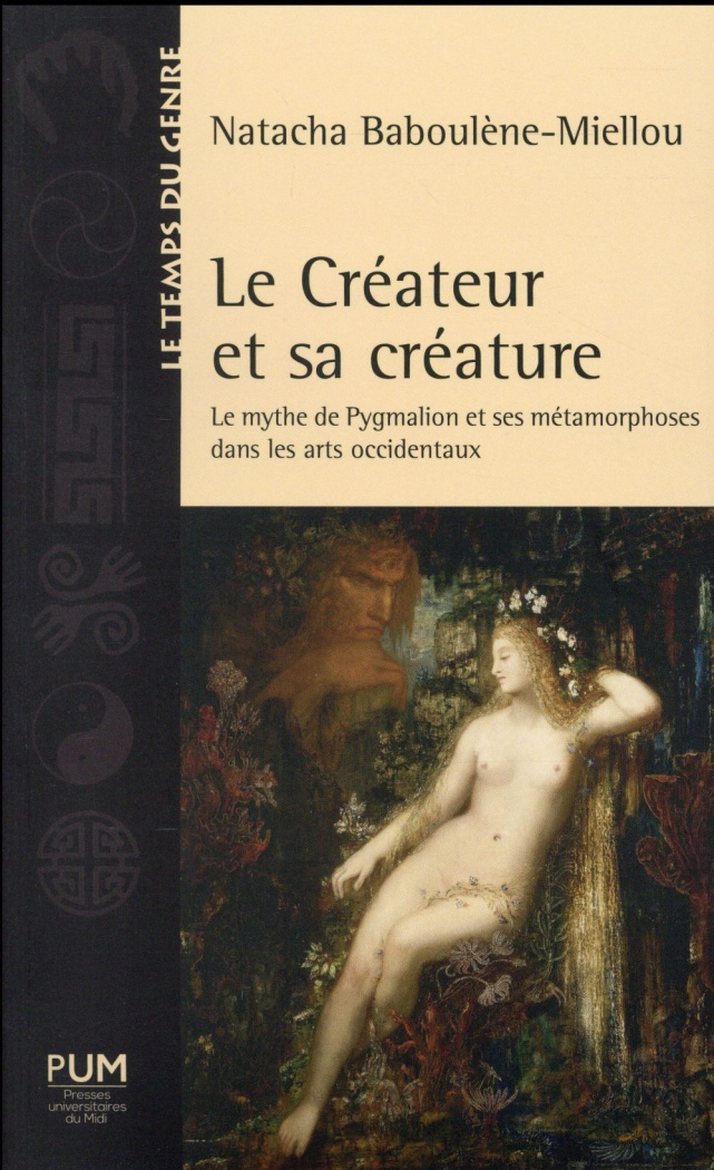 Le créateur et sa créature. Le mythe de Pygmalion et ses métamorphoses dans les arts occidentaux