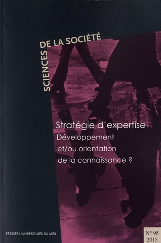 Sciences de la Société N° 95/2015 : Stratégie d'expertise. Développement et/ou orientation de la con