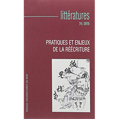 Littératures N° 74/2016 : Pratiques et enjeux de la réécriture