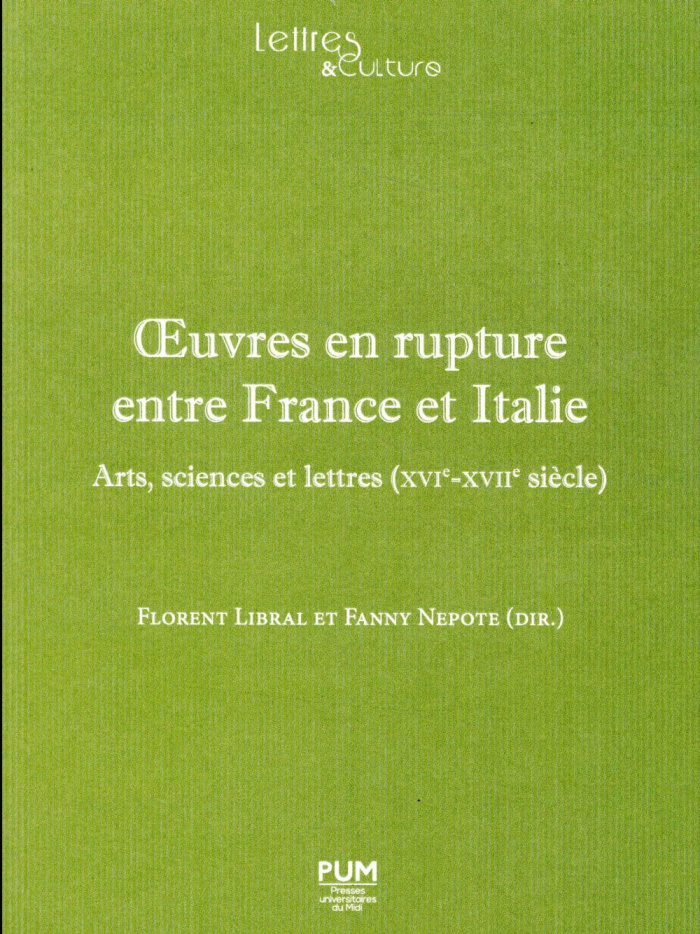 Oeuvres en rupture entre France et Italie. Arts, sciences et lettres (XVIe-XVIIe siècle)