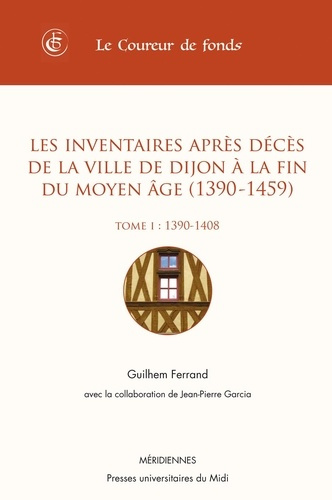 Les inventaires après décès de la ville de Dijon à la fin du Moyen Age (1390-1459). Tome 1, 1390-140