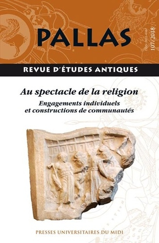 Pallas N° 107/2018 : Au spectacle de la religion. Engagements individuels et constructions de commun