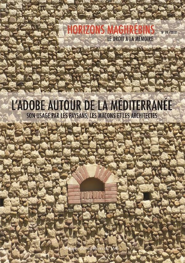 Horizons maghrébins N° 78/2018 : L'adobe autour de la méditerranée. Son usage par les paysans, les m