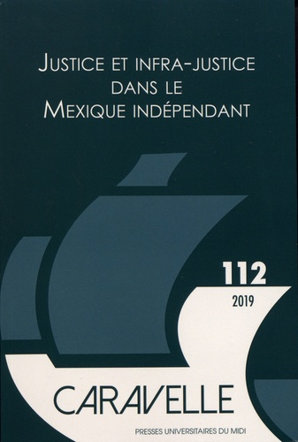Caravelle N° 112, juin 2019 : Justice et infra-justice dans le Mexique indépendant. Textes en frança