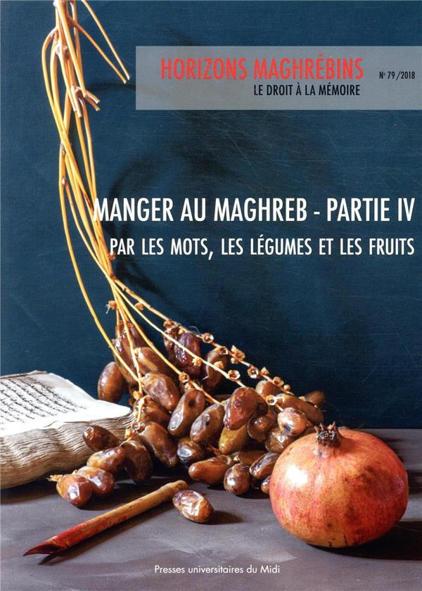 Horizons maghrébins N° 79/2018 : Manger au Maghreb. Partie 4, Par les mots, les légumes et les fruit