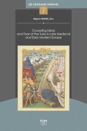 Crusading Ideas and Fear of the Turks in Late Medieval and Early Modern Europe. Textes en français e
