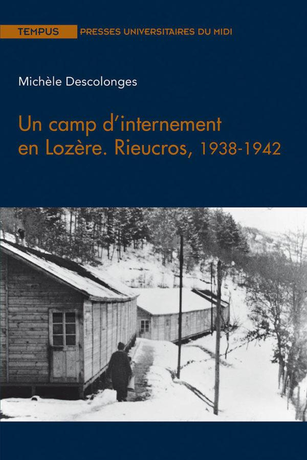 Un camp d'internement en Lozère. Rieucros, 1938-1942